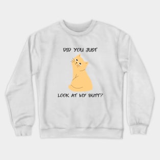 Did You Look At My Butt Cat Crewneck Sweatshirt